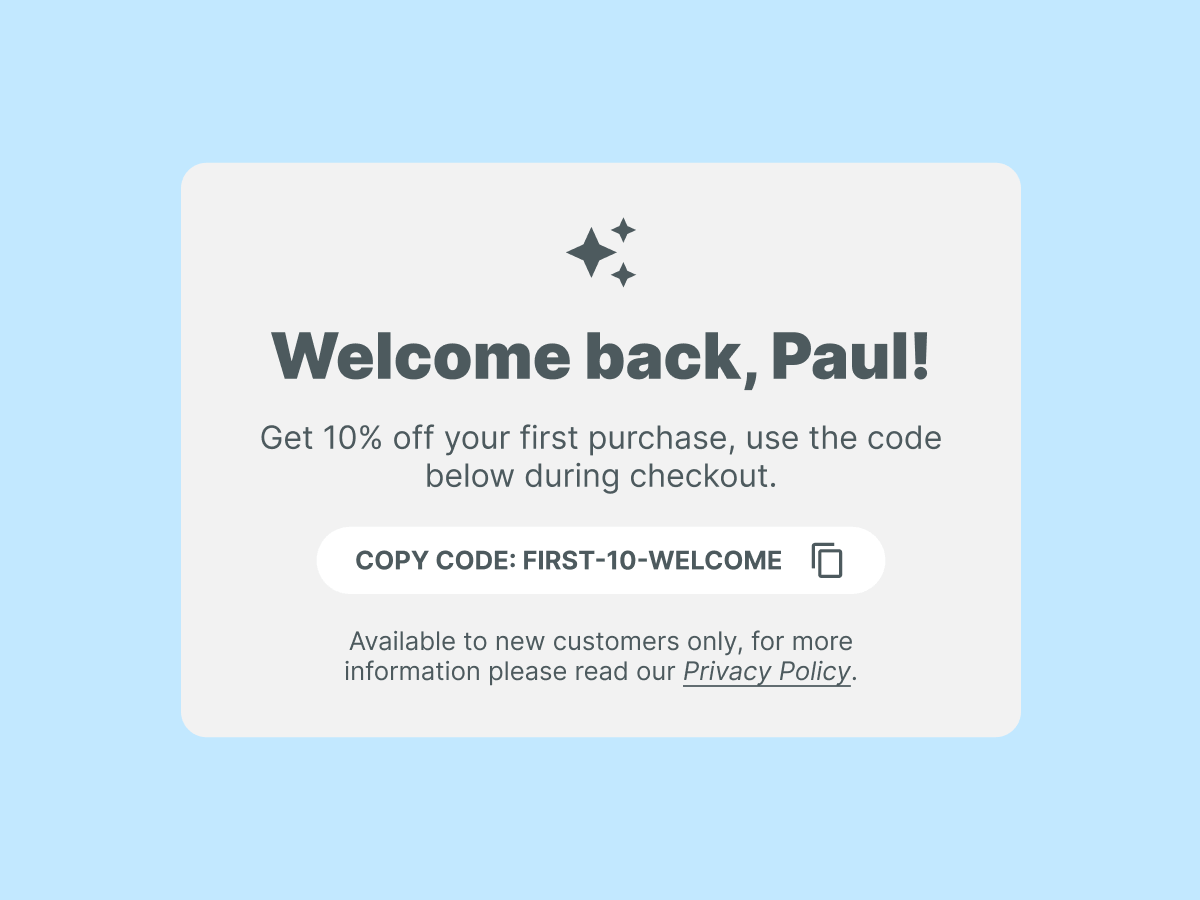 A welcome message for a user named Paul, offering a 10% discount on the first purchase with a copy code "FIRST-10-WELCOME." It notes that the offer is available to new customers only and references the Privacy Policy for more information.